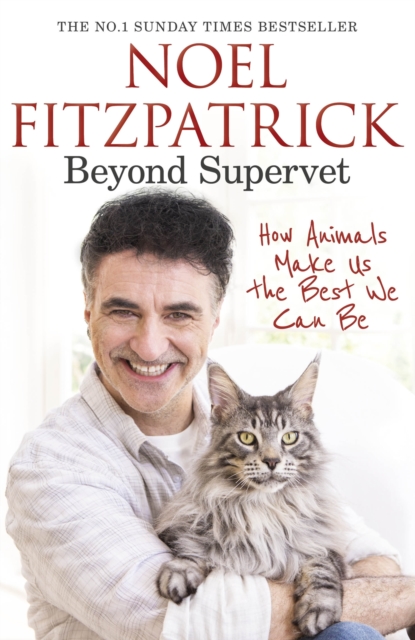 Beyond Supervet: How Animals Make Us The Best We Can Be : The New Number 1 Sunday Times Bestseller, Hardback Book