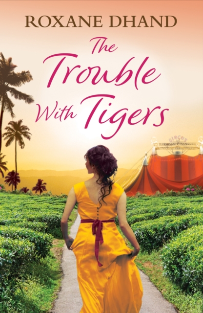 The Trouble With Tigers : A gripping and sweeping tale of unforgettable adventures and unforgiveable secrets, EPUB eBook