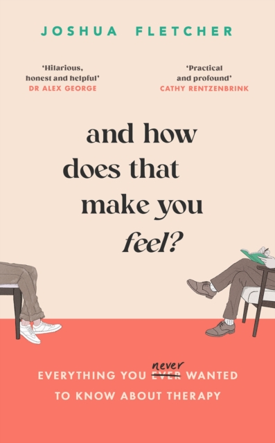 And How Does That Make You Feel? : everything you (n)ever wanted to know about therapy, Hardback Book