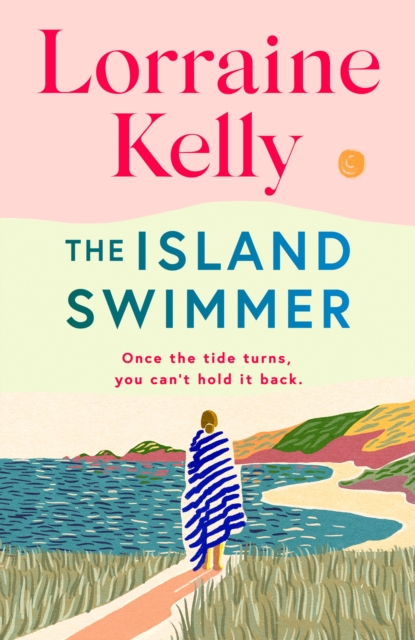 The Island Swimmer : Escape with Lorraine Kelly’s feel-good first novel about facing your past and finding yourself, Hardback Book