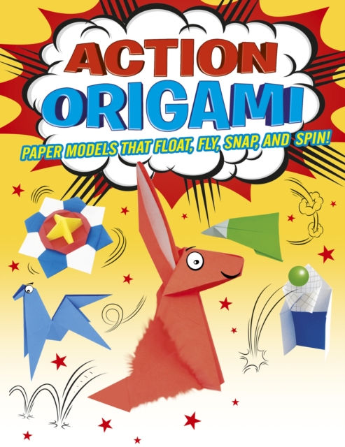 Action Origami : Paper Models That Snap, Bang, Fly And Spin!, EPUB eBook