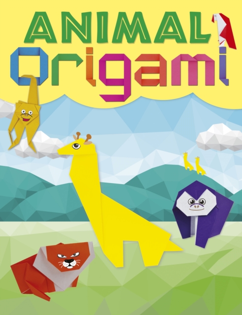 Animal Origami : A step-by-step guide to creating a whole world of paper models!, EPUB eBook
