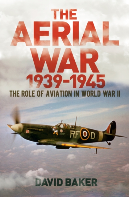 The Aerial War: 1939-45 : The Role of Aviation in World War II, EPUB eBook