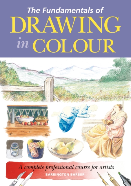 The Fundamentals of Drawing in Colour : A complete professional course for artists, EPUB eBook
