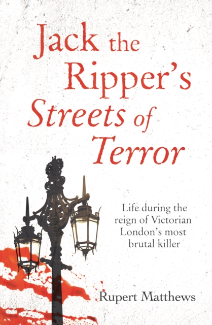 Jack the Ripper's Streets of Terror : Life during the reign of Victorian London's most brutal killer, Paperback / softback Book