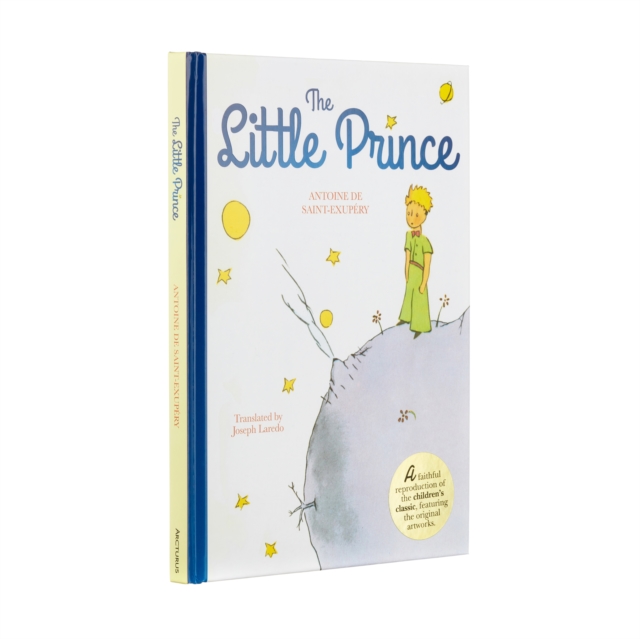 The Little Prince : A Faithful Reproduction of the Children's Classic, Featuring the Original Artworks, Hardback Book