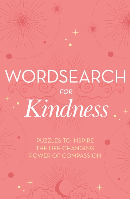 Wordsearch for Kindness : Puzzles to Inspire the Life-Changing Power of Compassion, Paperback / softback Book
