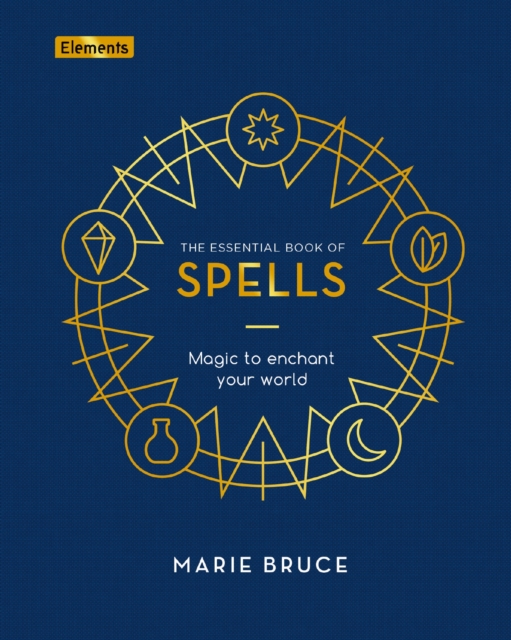 The Essential Book of Spells : Magic to Enchant Your World, Hardback Book