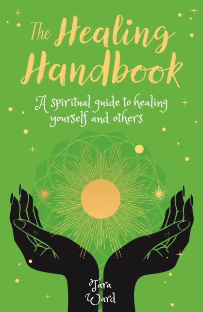 The Healing Handbook : A Spiritual Guide to Healing Yourself and others, Paperback / softback Book