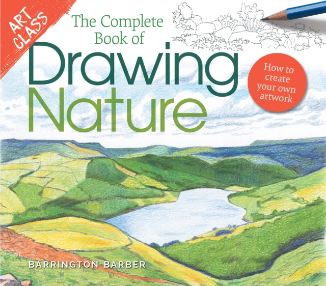 Art Class: The Complete Book of Drawing Nature : How to Create Your Own Artwork, EPUB eBook
