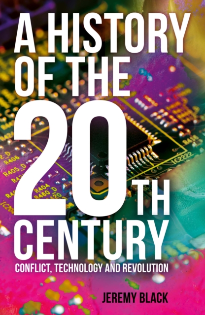A History of the 20th Century : Conflict, Technology and Revolution, Paperback / softback Book