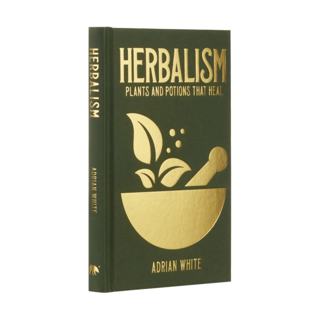 Herbalism : Plants and Potions that Heal, Hardback Book