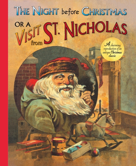 The Night Before Christmas or a Visit from St. Nicholas : A Charming Reproduction of an Antique Christmas Classic, Hardback Book