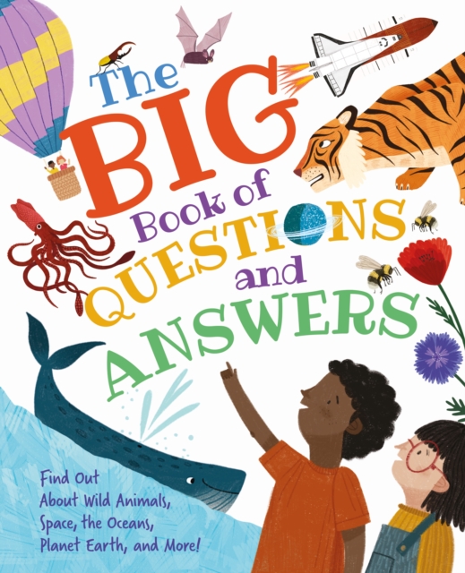 The Big Book of Questions and Answers : Find out about Wild Animals, Space, the Oceans, Planet Earth, and More!, Hardback Book