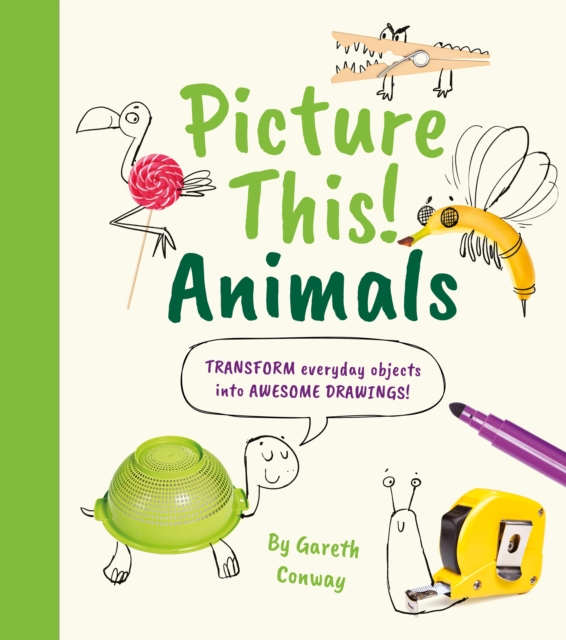 Picture This! Animals : Transform Everyday Objects into Awesome Drawings!, Paperback / softback Book
