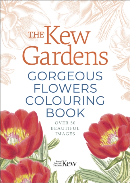 The Kew Gardens Gorgeous Flowers Colouring Book : Over 50 Beautiful Images, Paperback / softback Book
