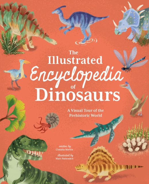 The Illustrated Encyclopedia of Dinosaurs : A Visual Tour of the Prehistoric World, Hardback Book