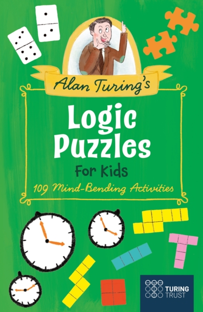 Alan Turing's Logic Puzzles for Kids : 109 Mind-Bending Activities, Paperback / softback Book