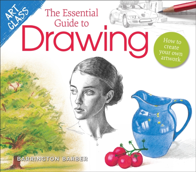 Art Class: The Essential Guide to Drawing : How to Create Your Own Artwork, EPUB eBook