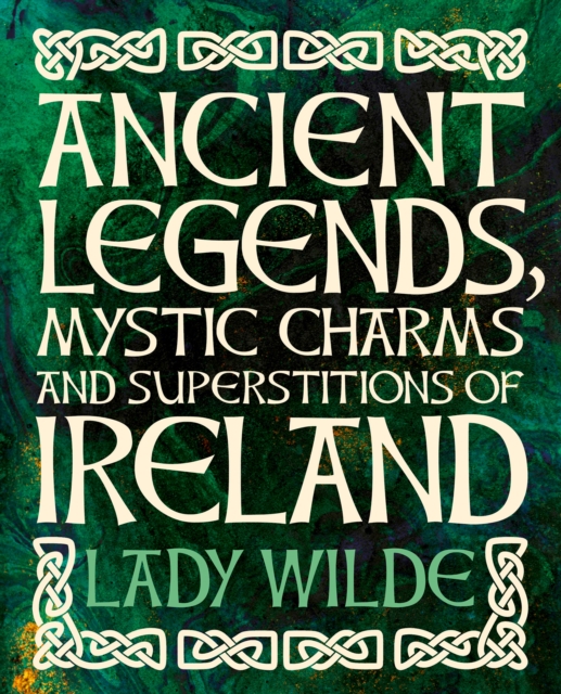 Ancient Legends, Mystic Charms and Superstitions of Ireland, EPUB eBook