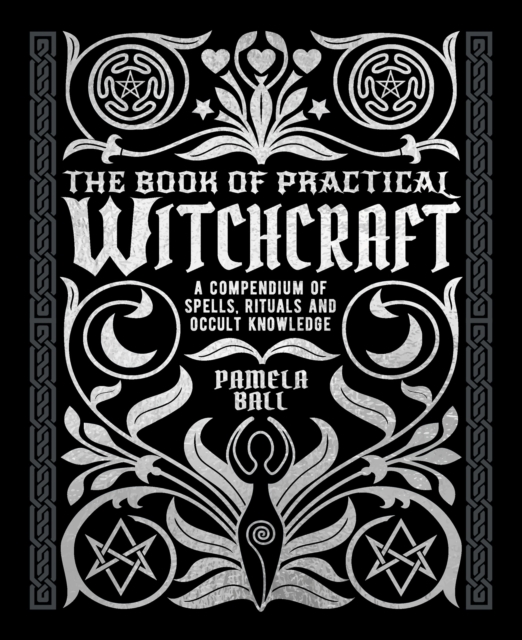 The Book of Practical Witchcraft : A Compendium of Spells, Rituals and Occult Knowledge, EPUB eBook