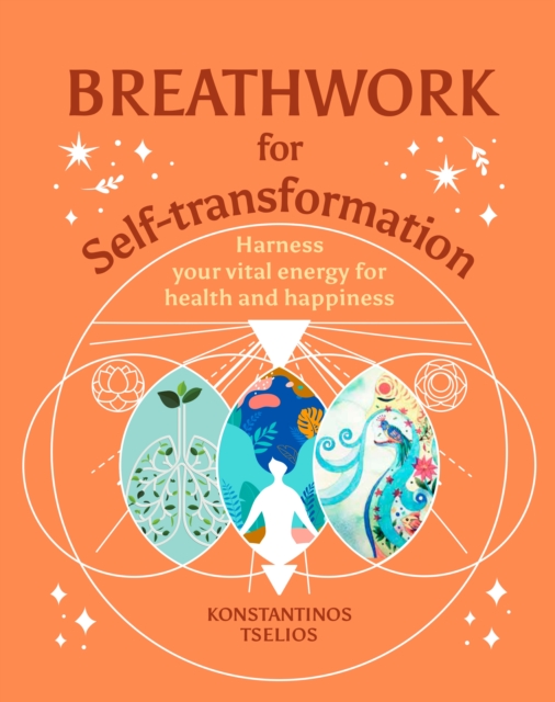 Breathwork for Self-Transformation : Harness your vital energy for health and happiness, Hardback Book