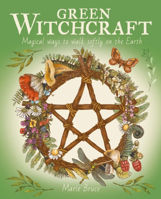 Green Witchcraft : Magical Ways to Walk Softly on the Earth, Hardback Book