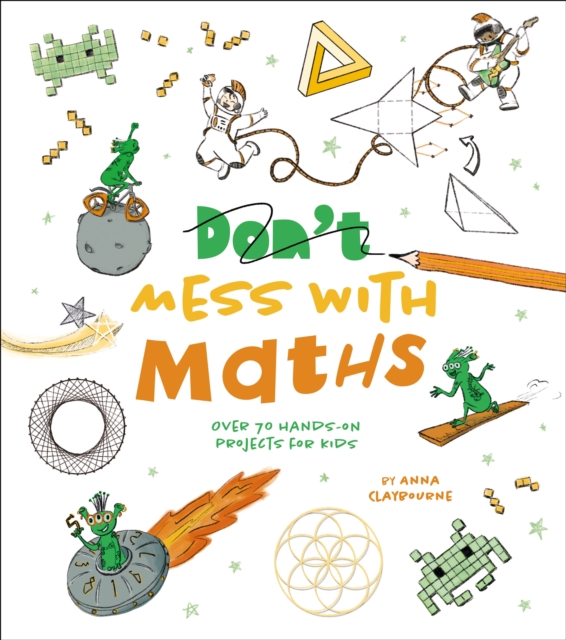 Don't Mess with Maths : Over 70 Hands-On Projects for Kids, Paperback / softback Book