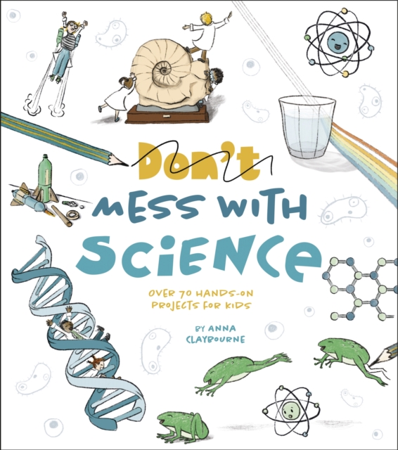 Don't Mess with Science : Over 70 Hands-On Projects for Kids, Paperback / softback Book