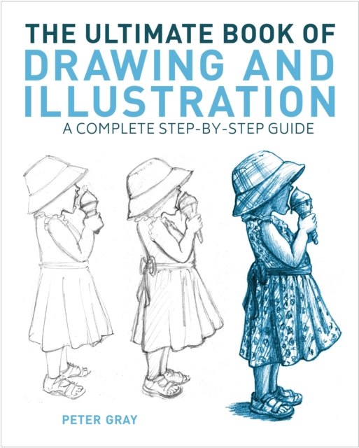 The Ultimate Book of Drawing and Illustration : A Complete Step-by-Step Guide, Paperback / softback Book