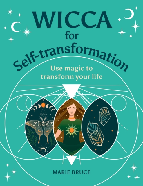 Wicca for Self-Transformation : Use Magic to Transform Your Life, Hardback Book
