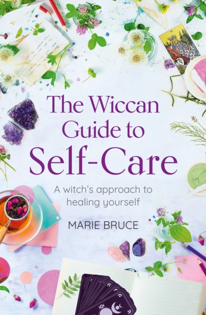 The Wiccan Guide to Self-care : A Witch’s Approach to Healing Yourself, Paperback / softback Book