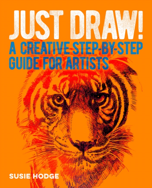 Just Draw! : A Creative Step-by-Step Guide for Artists, EPUB eBook