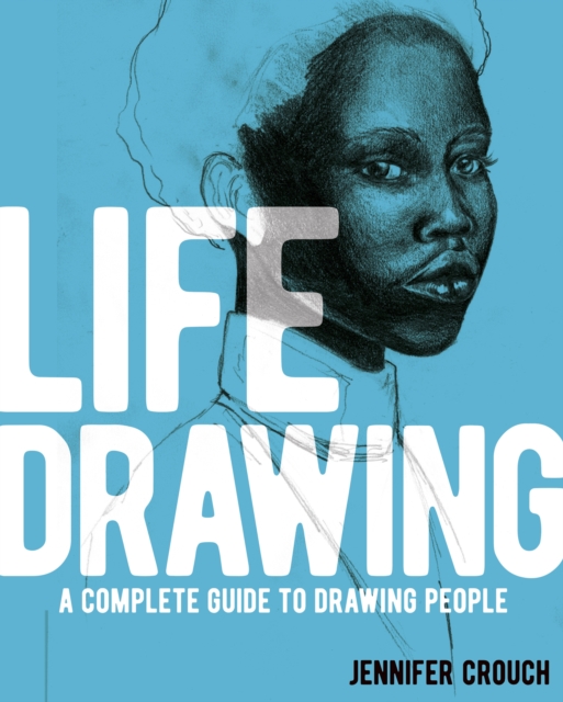 Life Drawing : A Complete Guide to Drawing People, Paperback / softback Book