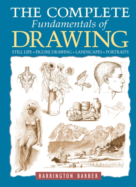 The Complete Fundamentals of Drawing : Still Life, Figure Drawing, Landscapes & Portraits, EPUB eBook