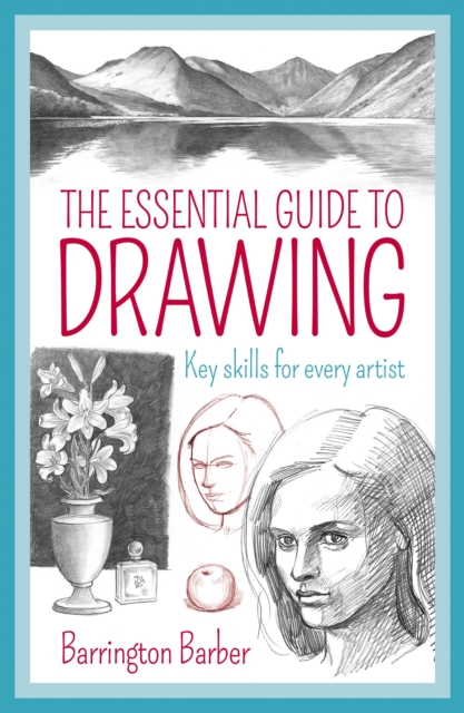 The Essential Guide to Drawing : Key Skills for Every Artist, EPUB eBook
