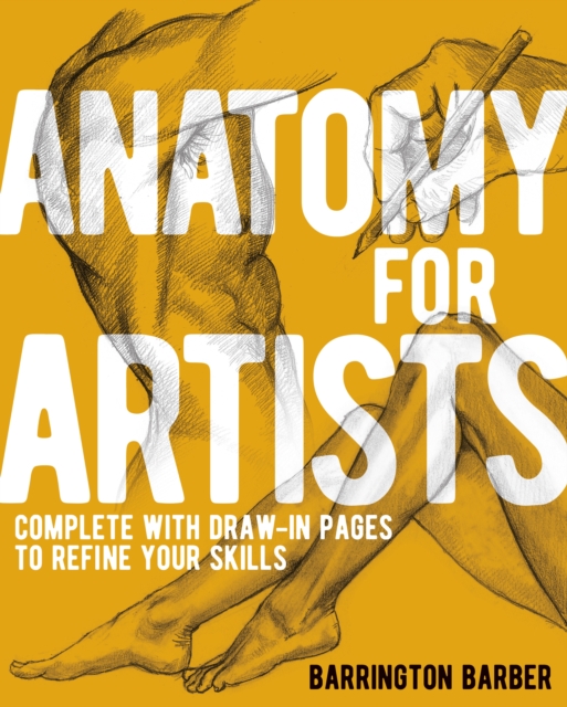 Anatomy for Artists : Complete with Draw-In Pages to Refine Your Skills, Paperback / softback Book