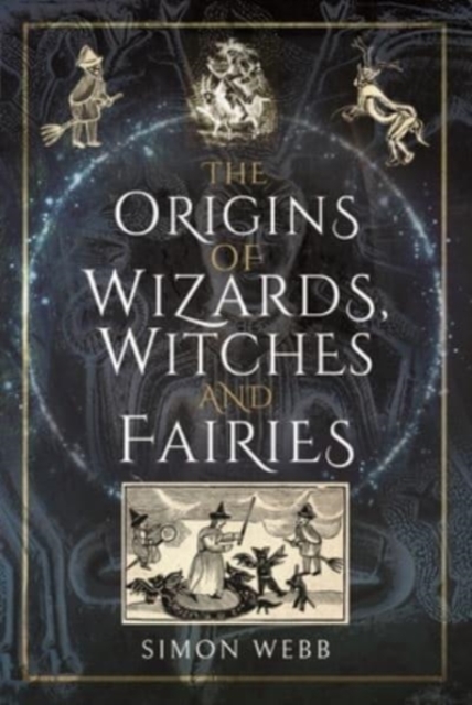 The Origins of Wizards, Witches and Fairies, Hardback Book