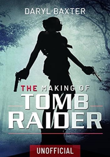 The Making of Tomb Raider, Hardback Book