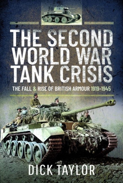 The Second World War Tank Crisis : The Fall and Rise of British Armour, 1919-1945, Hardback Book