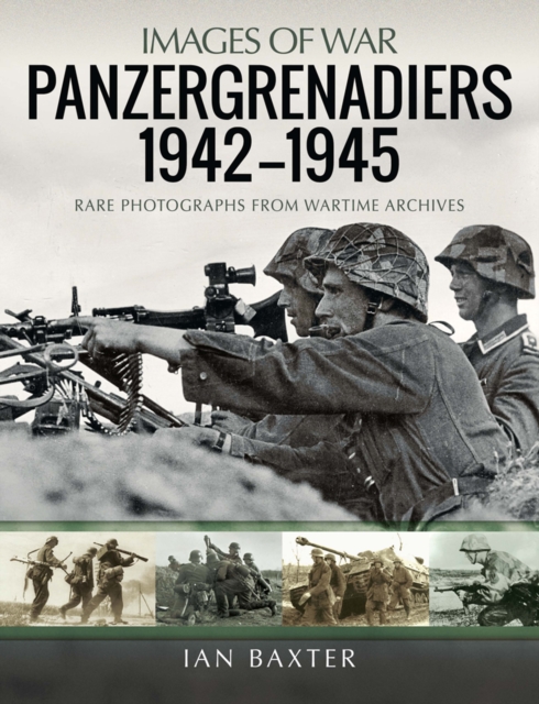 Panzergrenadiers 1942-1945 : Rare Photographs from Wartime Archives, PDF eBook