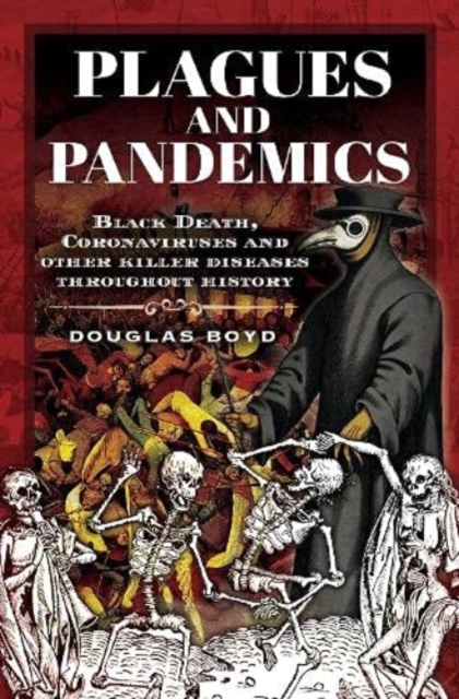 Plagues and Pandemics : Black Death, Coronaviruses and Other Killer Diseases Throughout History, Hardback Book