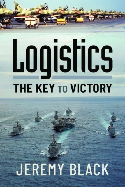 Logistics: The Key to Victory, Hardback Book