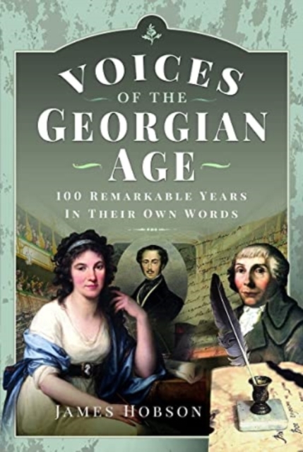 Voices of the Georgian Age : 100 Remarkable Years, In Their Own Words, Hardback Book