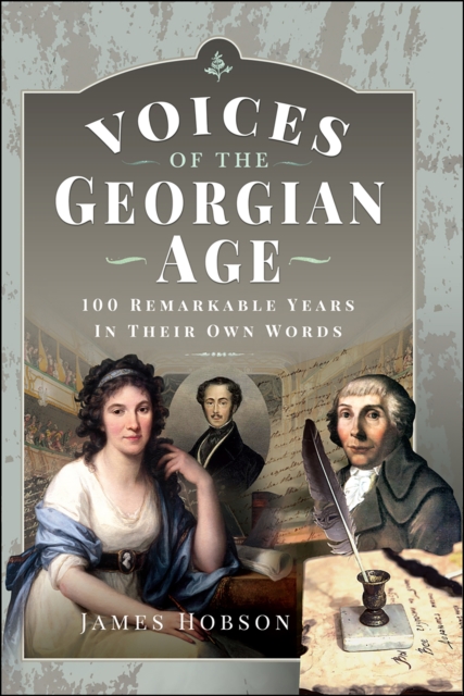 Voices of the Georgian Age : 100 Remarkable Years, In Their Own Words, PDF eBook
