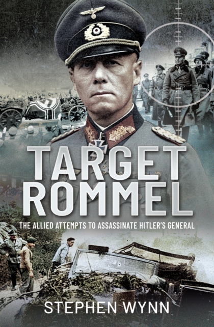 Target Rommel : The Allied Attempts to Assassinate Hitler's General, PDF eBook