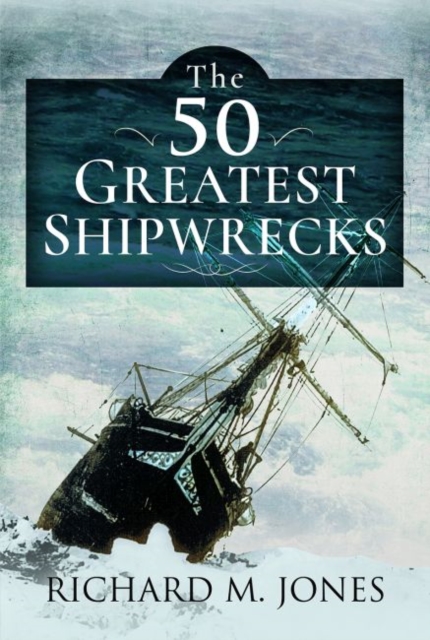 The 50 Greatest Shipwrecks, Hardback Book
