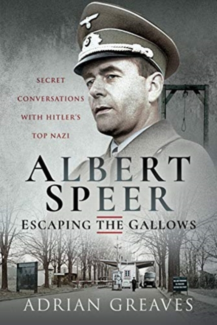 Albert Speer - Escaping the Gallows : Secret Conversations with Hitler's Top Nazi, Hardback Book