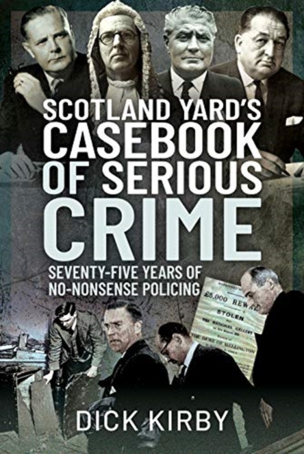 Scotland Yard's Casebook of Serious Crime : Seventy-Five Years of No-Nonsense Policing, Hardback Book