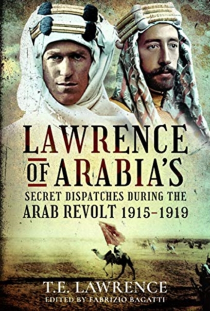 Lawrence of Arabia's Secret Dispatches during the Arab Revolt, 1915-1919, Hardback Book